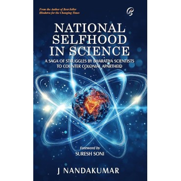NATIONAL SELFHOOD IN SCIENCE : A Saga of Struggles by Indian Scientists to Counter Colonial Apartheid